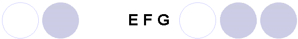 E F G